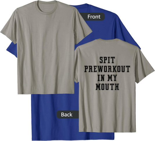 Spit Preworkout In My Mouth (back) T-Shirt - T-Shirt | Royal