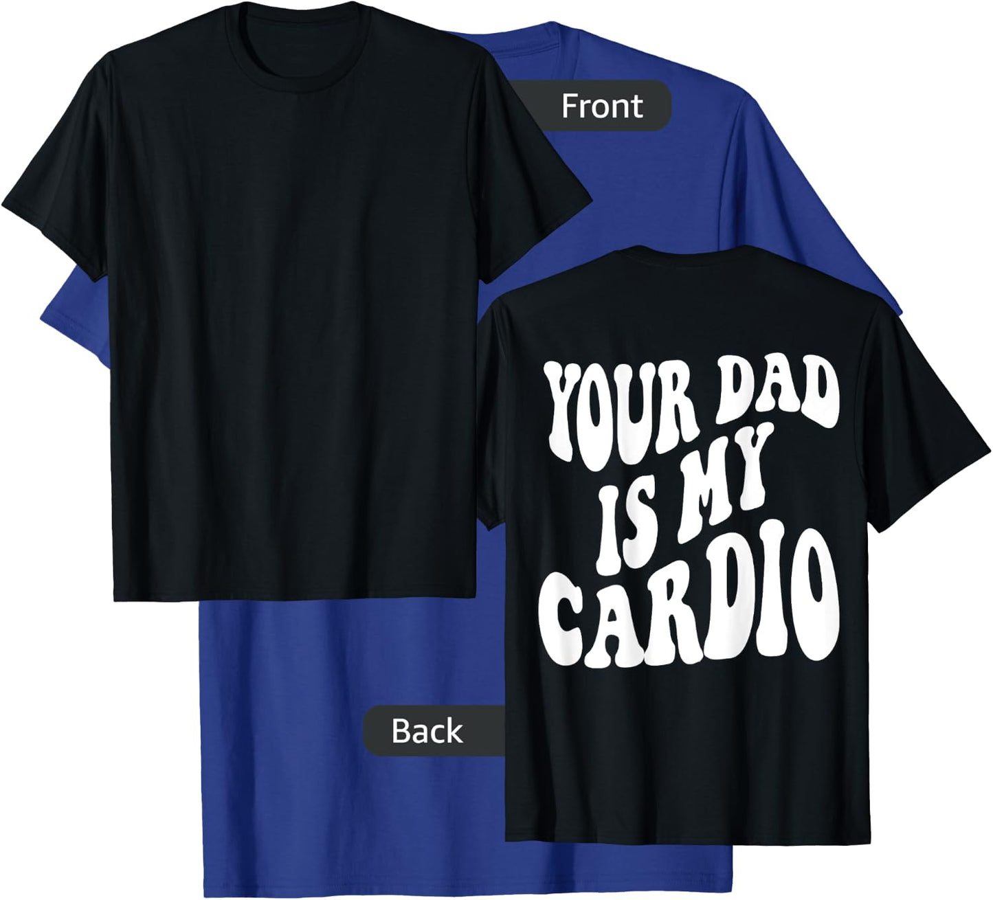 Your dad is my cardio on back T-Shirt - T-Shirt | Royal