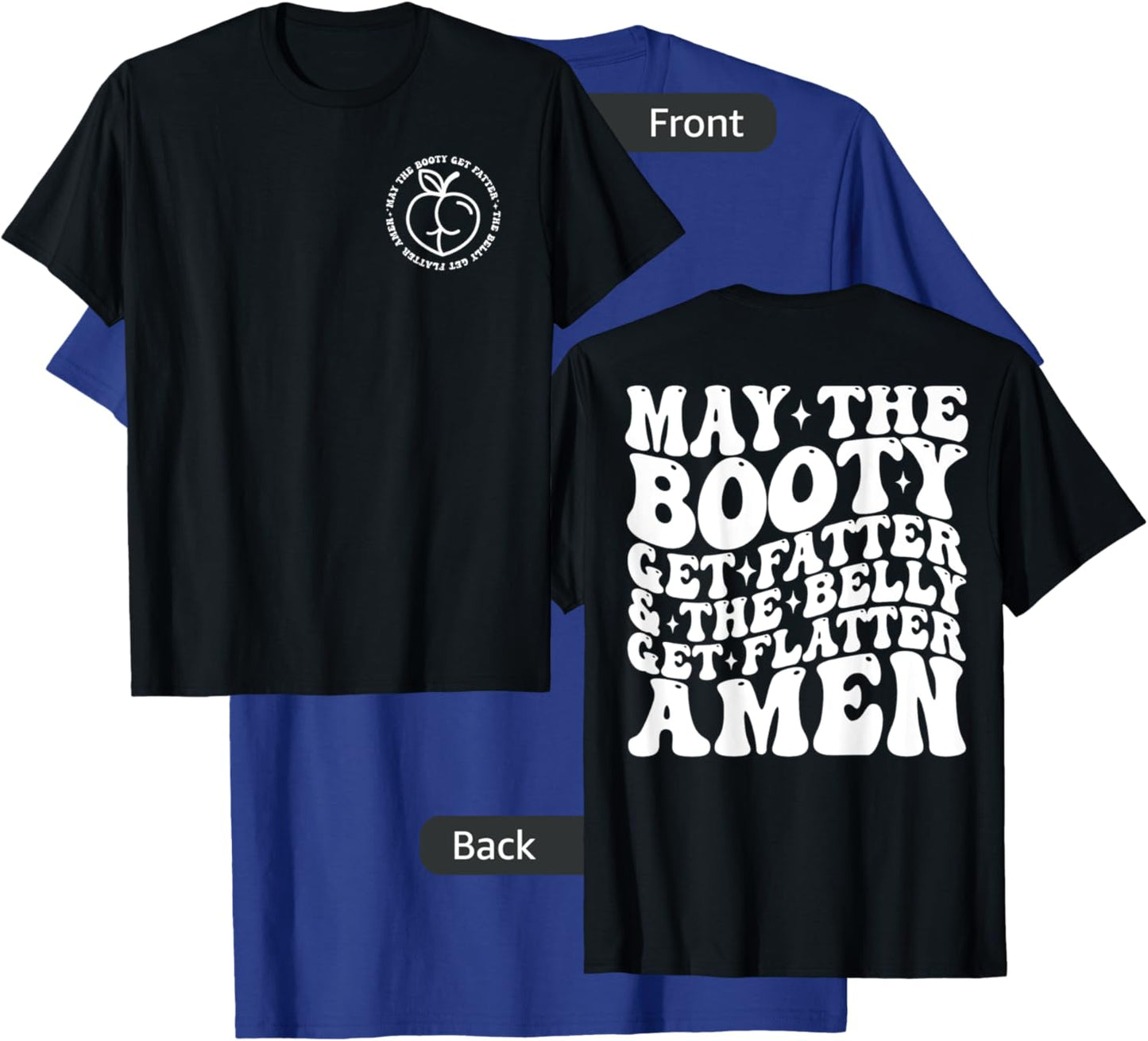 May The Booty Get Fatter And The Belly Get Flatter Amen T-Shirt - T-Shirt | Royal