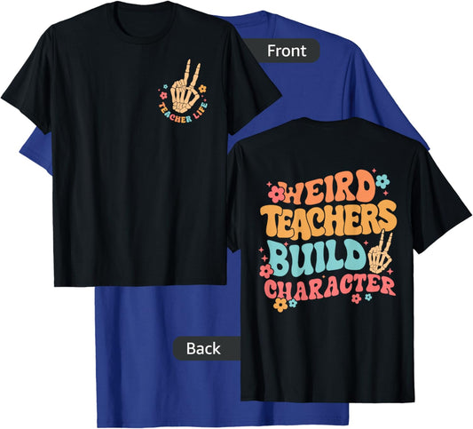 Funny Teacher Weird Teachers Build Character- 2 Sided T-Shirt - T-Shirt | Royal