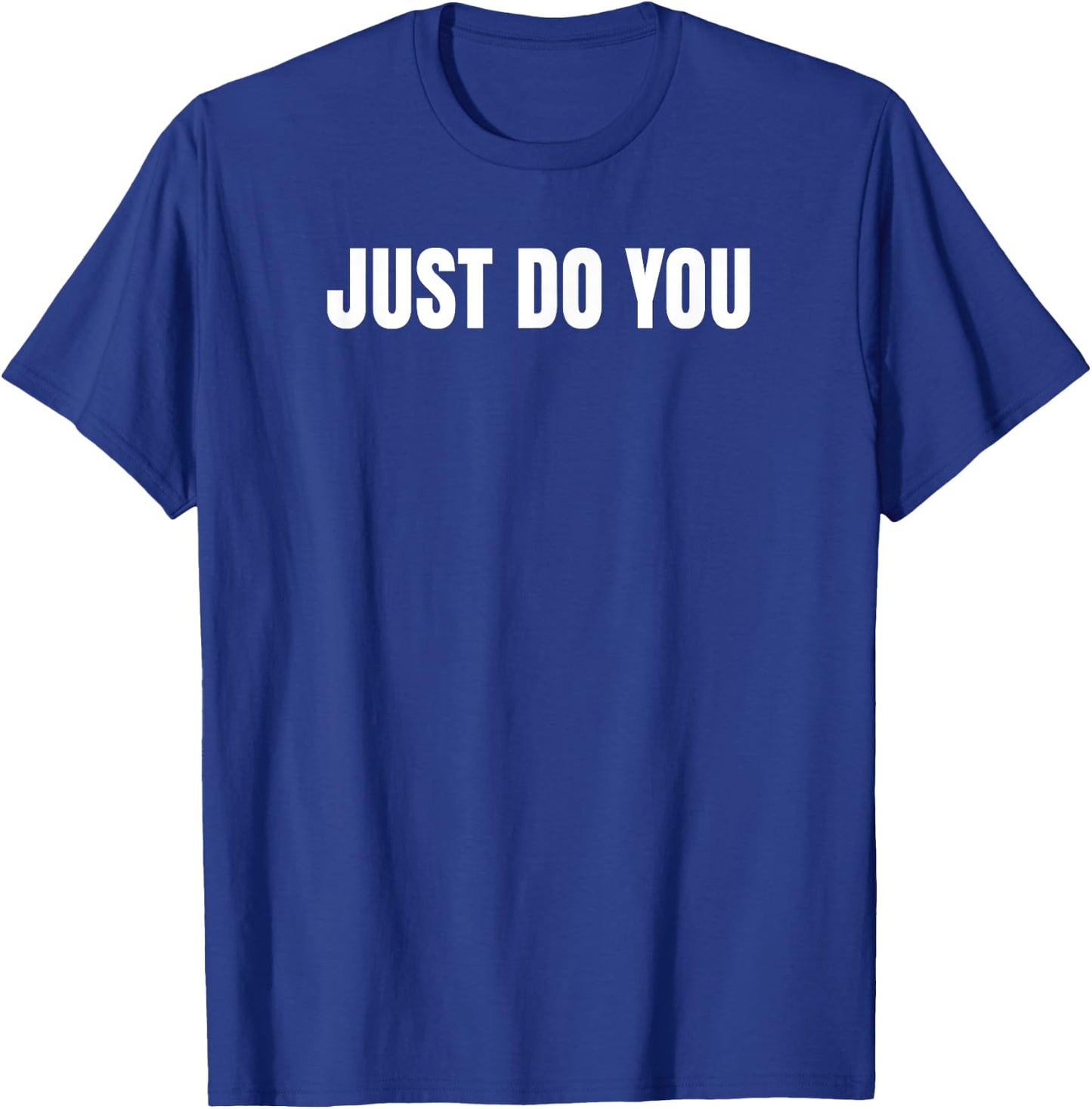 Just Do You T Shirt T-Shirt - T-Shirt | Royal