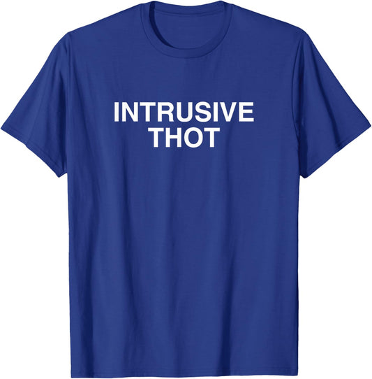 Intrusive Thot Unhinged Novelty Gag Meme Gen Z Funny Raunchy T-Shirt - T-Shirt | Royal