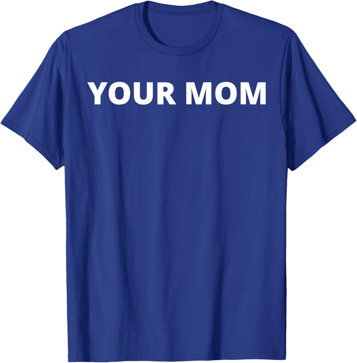 Your Mom - Funny T-Shirt - T-Shirt | Royal