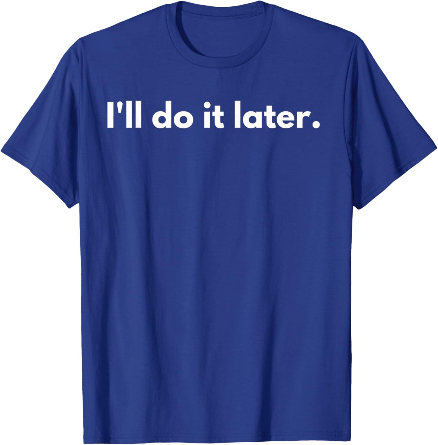 I'll do it later T-Shirt - T-Shirt | Royal