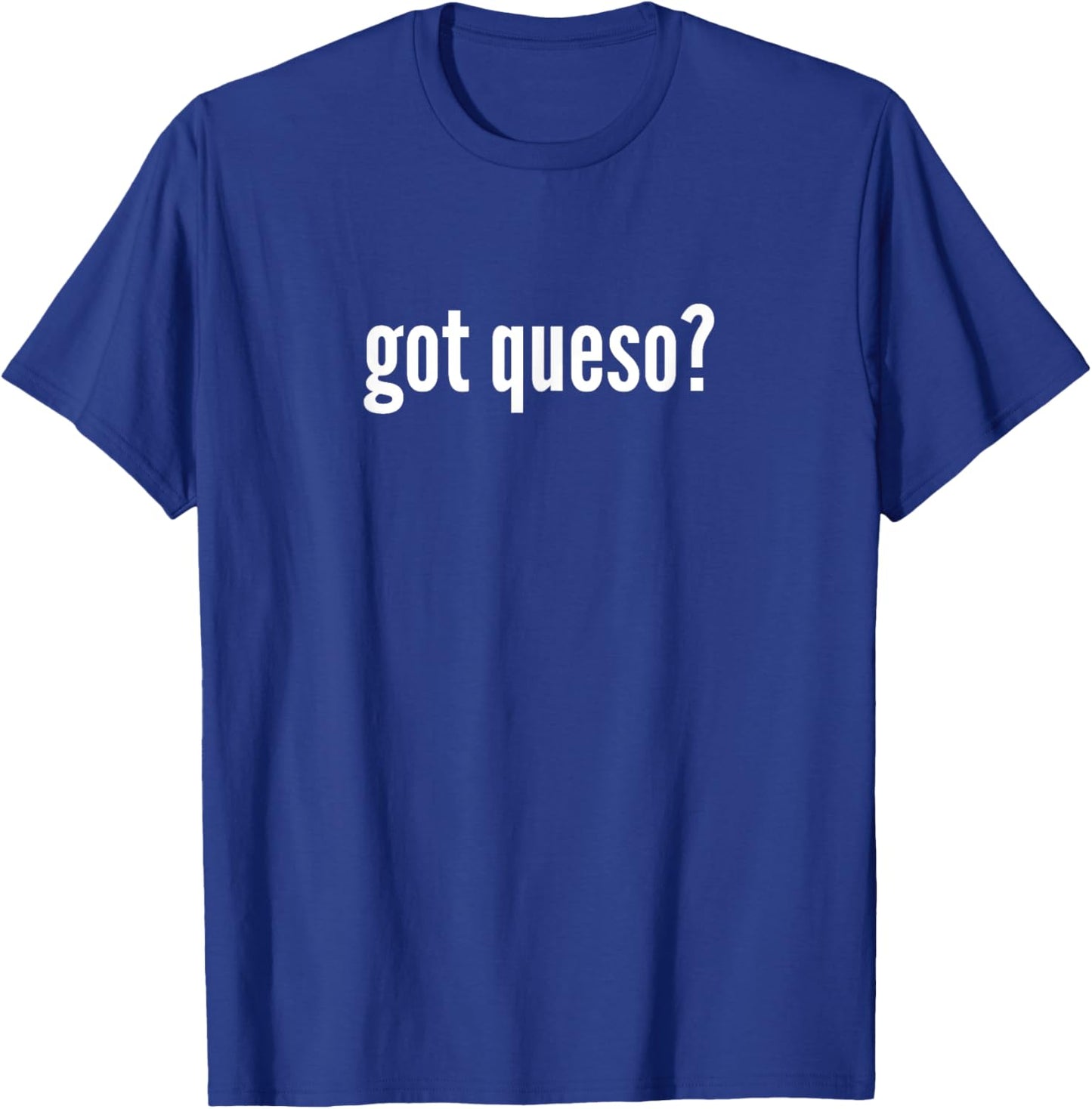 Got Queso Funny Queso Cheese Lover Queso Humor T-Shirt - T-Shirt | Royal