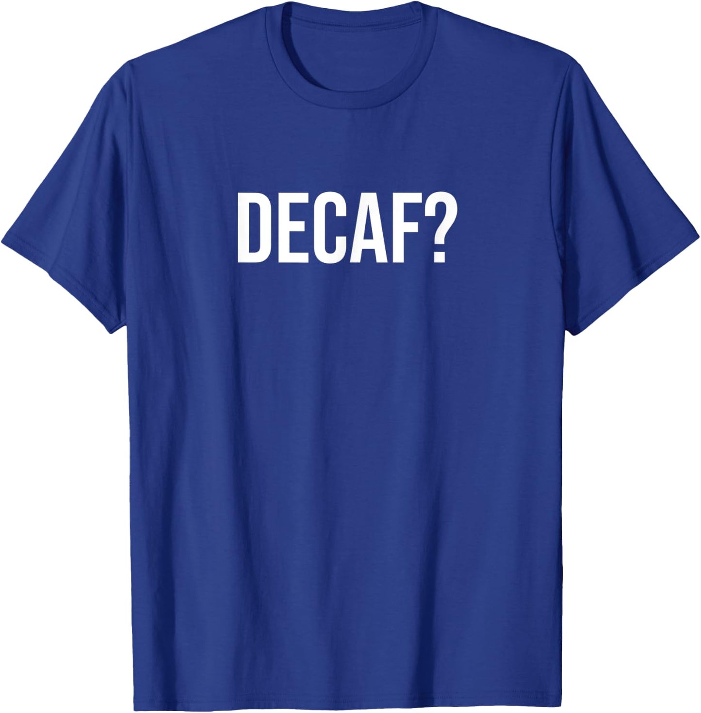 Decaf? T-Shirt - T-Shirt | Royal