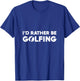 Id Rather Be Golfing T-Shirt - T-Shirt | Royal