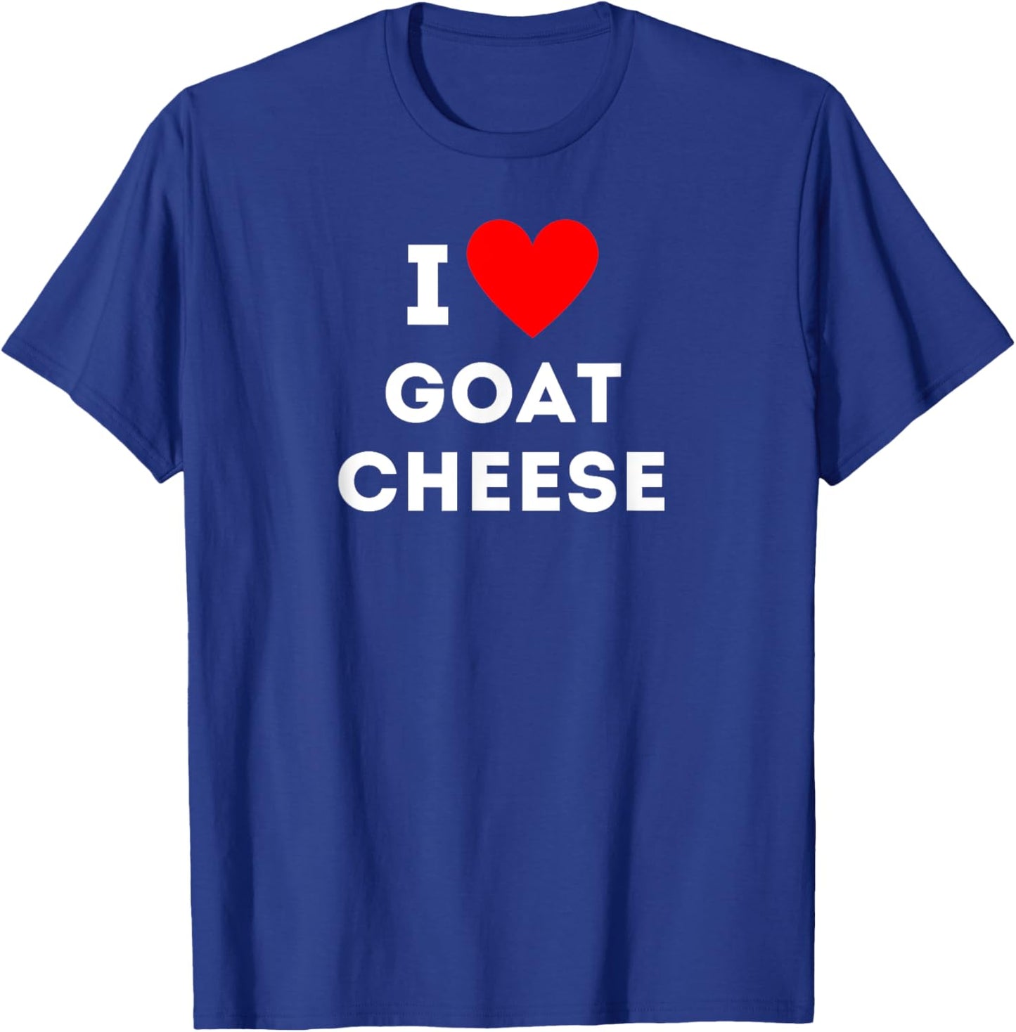 Fun Graphic-I love goat cheese T-Shirt - T-Shirt | Royal