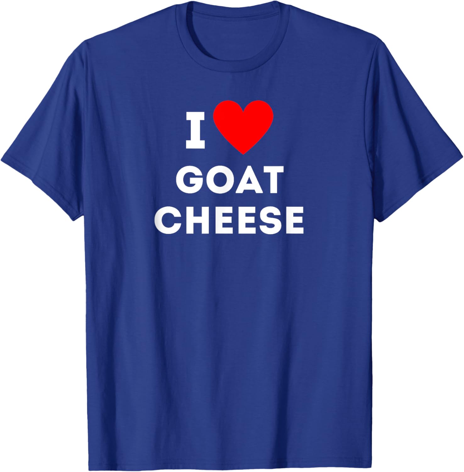 Fun Graphic-I love goat cheese T-Shirt - T-Shirt | Royal