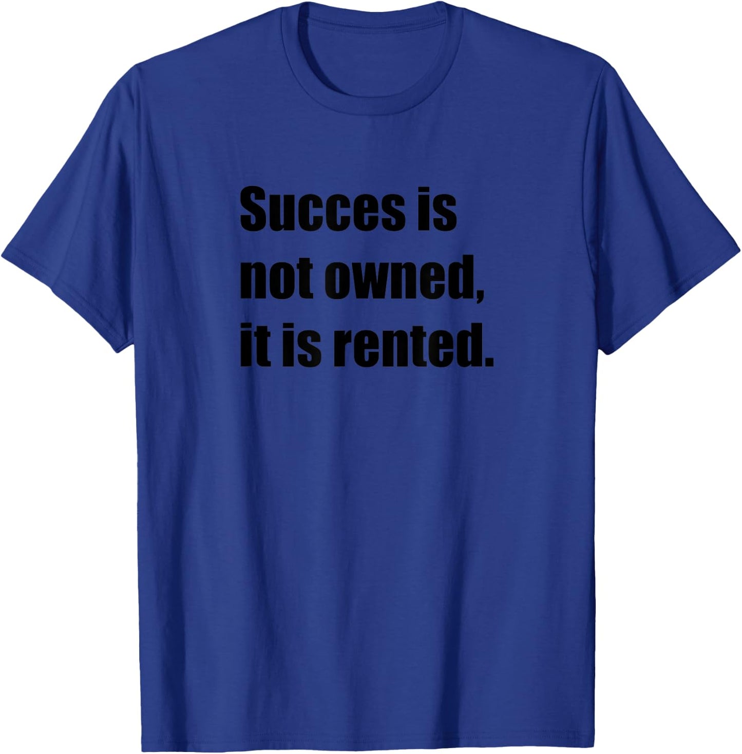 "Success is not owned, it is rented" men woman kids T-Shirt - T-Shirt | Royal