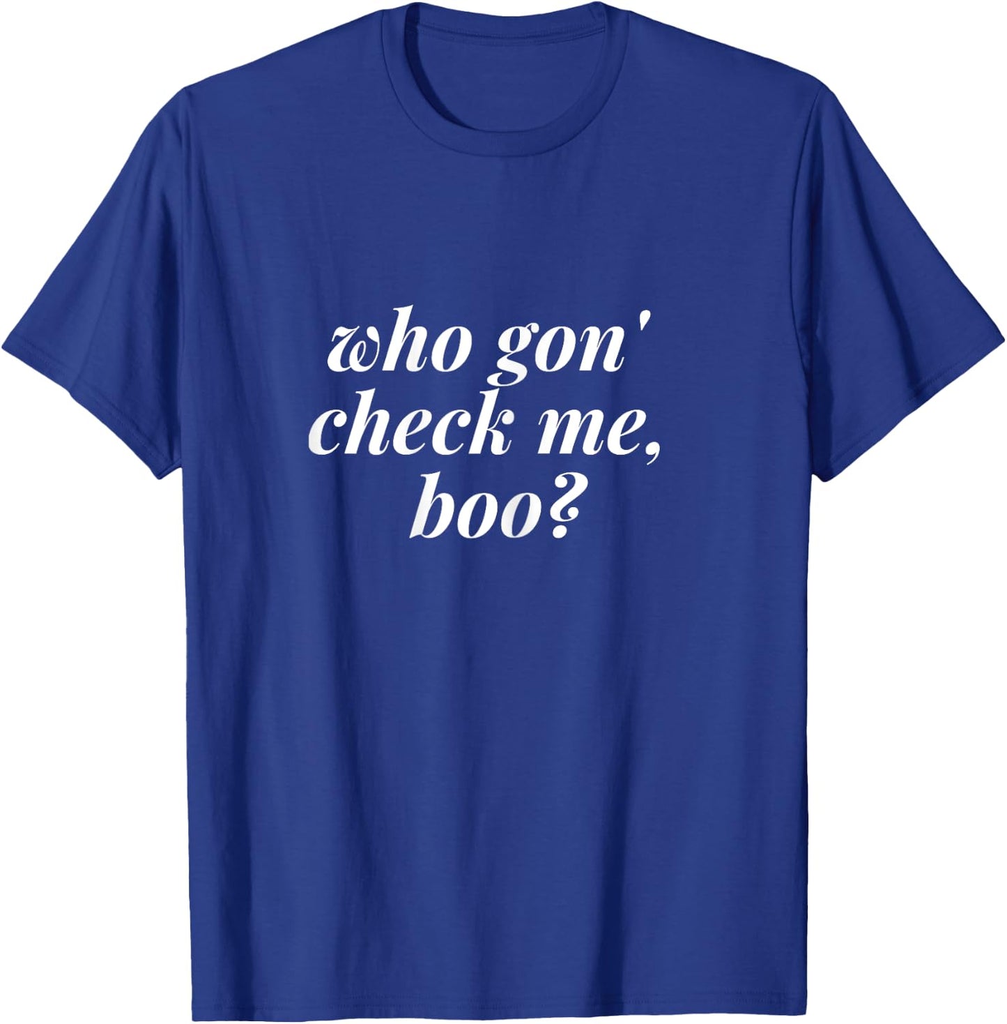 Who Gon Check Me Boo T Shirt - Funny Meme Shirts T-Shirt - T-Shirt | Royal