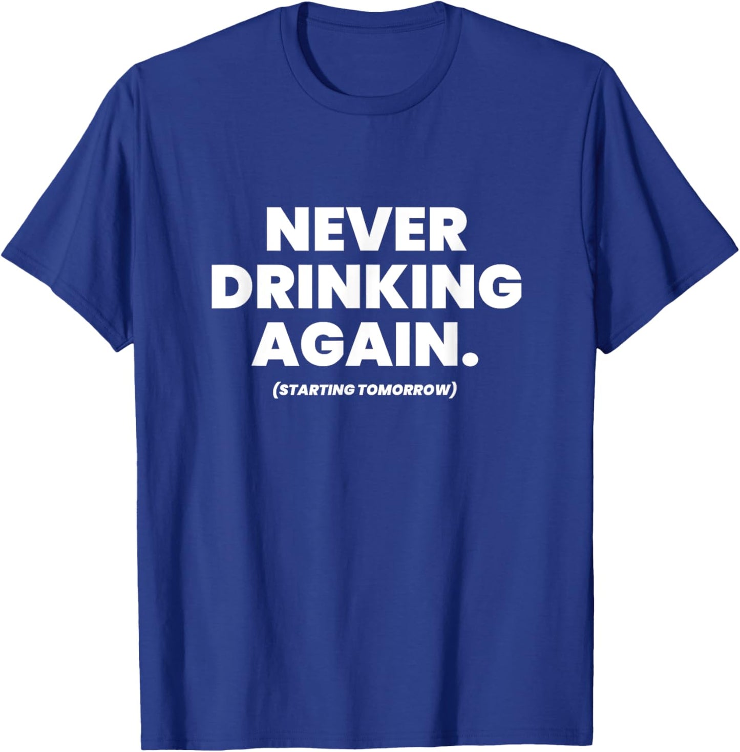 Never Drinking Again Funny Beer Lover Hangover Day Alcohol T-Shirt - T-Shirt | Royal