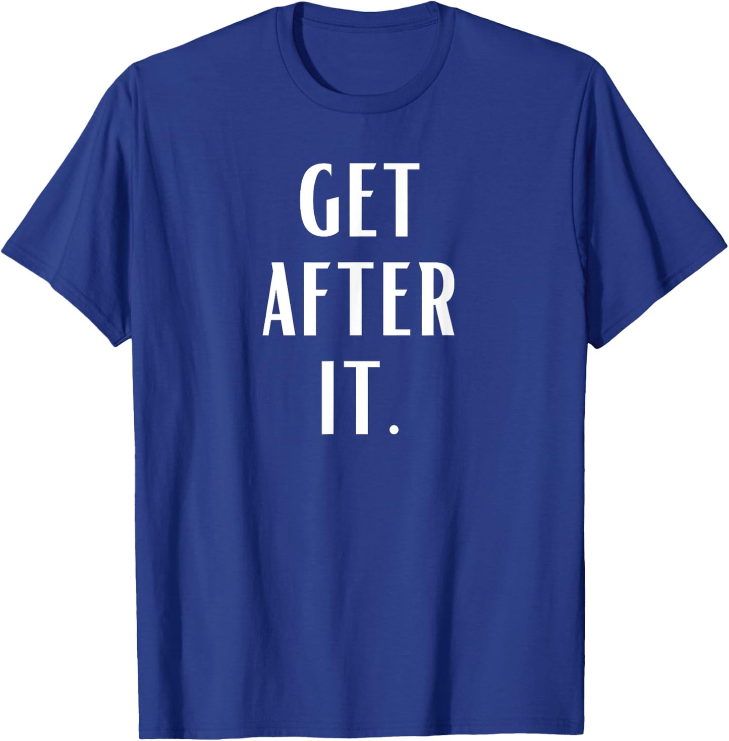 Get After it T-Shirt - T-Shirt | Royal