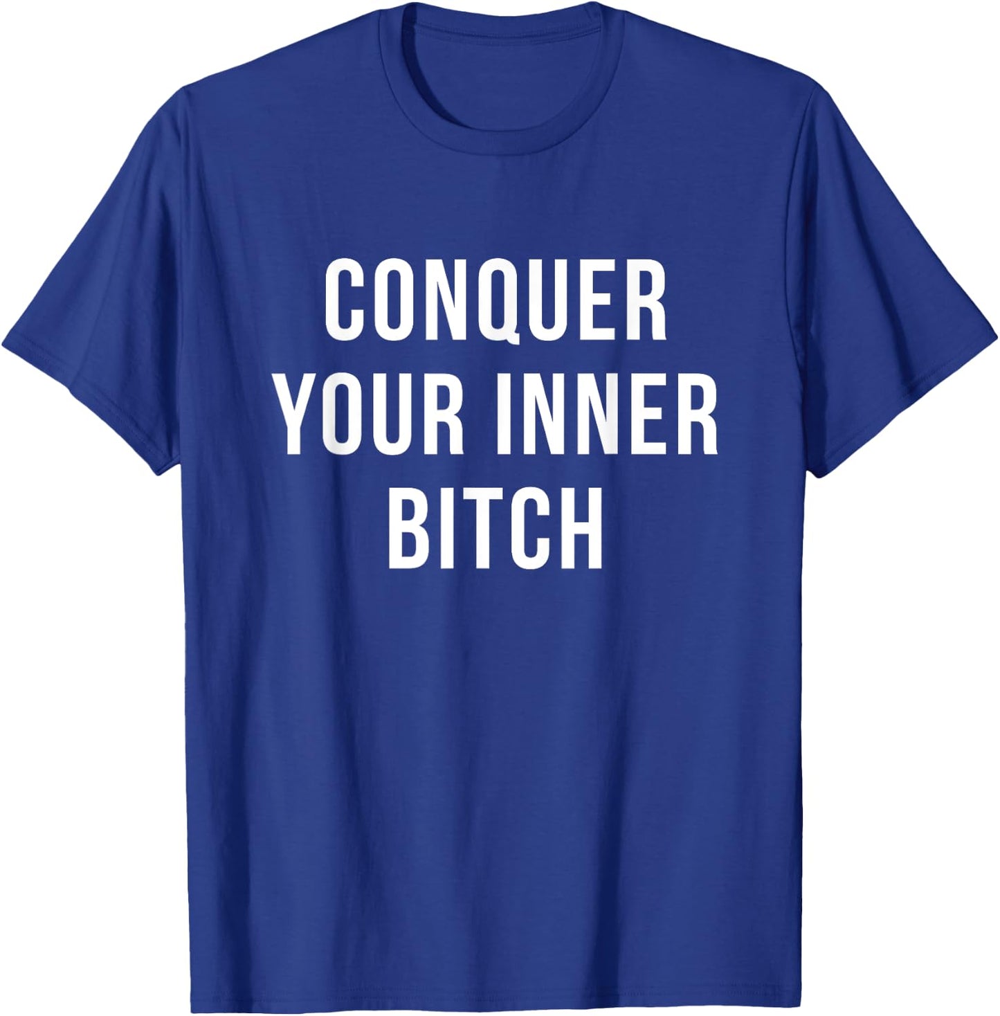 Conquer Your Inner Bitch Novelty Motivation gift T-Shirt - T-Shirt | Royal