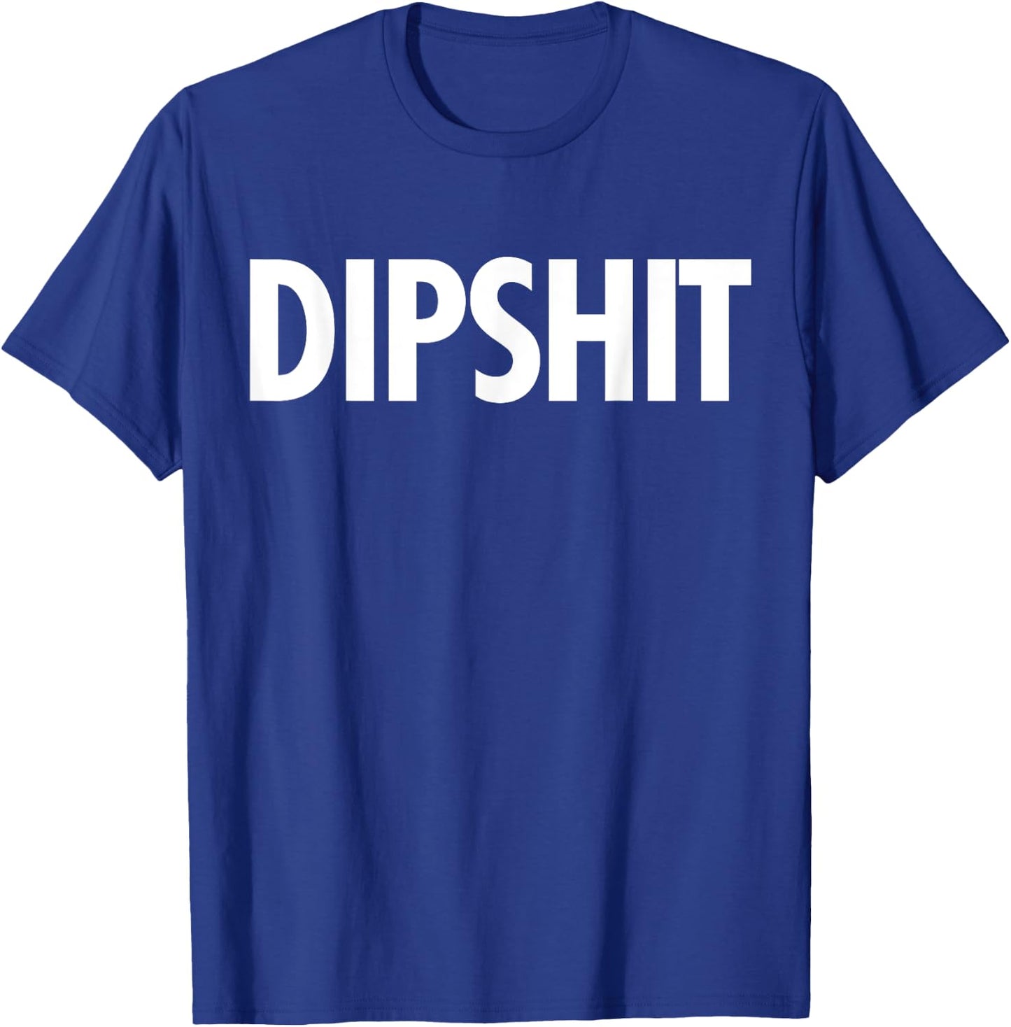 DIPSHIT Funny Sarcastic Novelty Saying T Shirt Gag Gift T-Shirt - T-Shirt | Royal