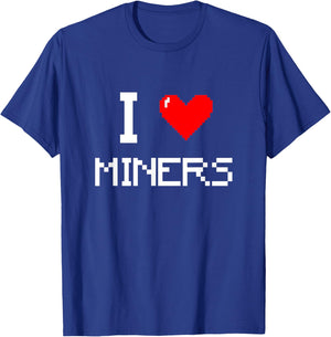 I Love Miners Funny Miner Mining Gamer T-Shirt - T-Shirt | Royal