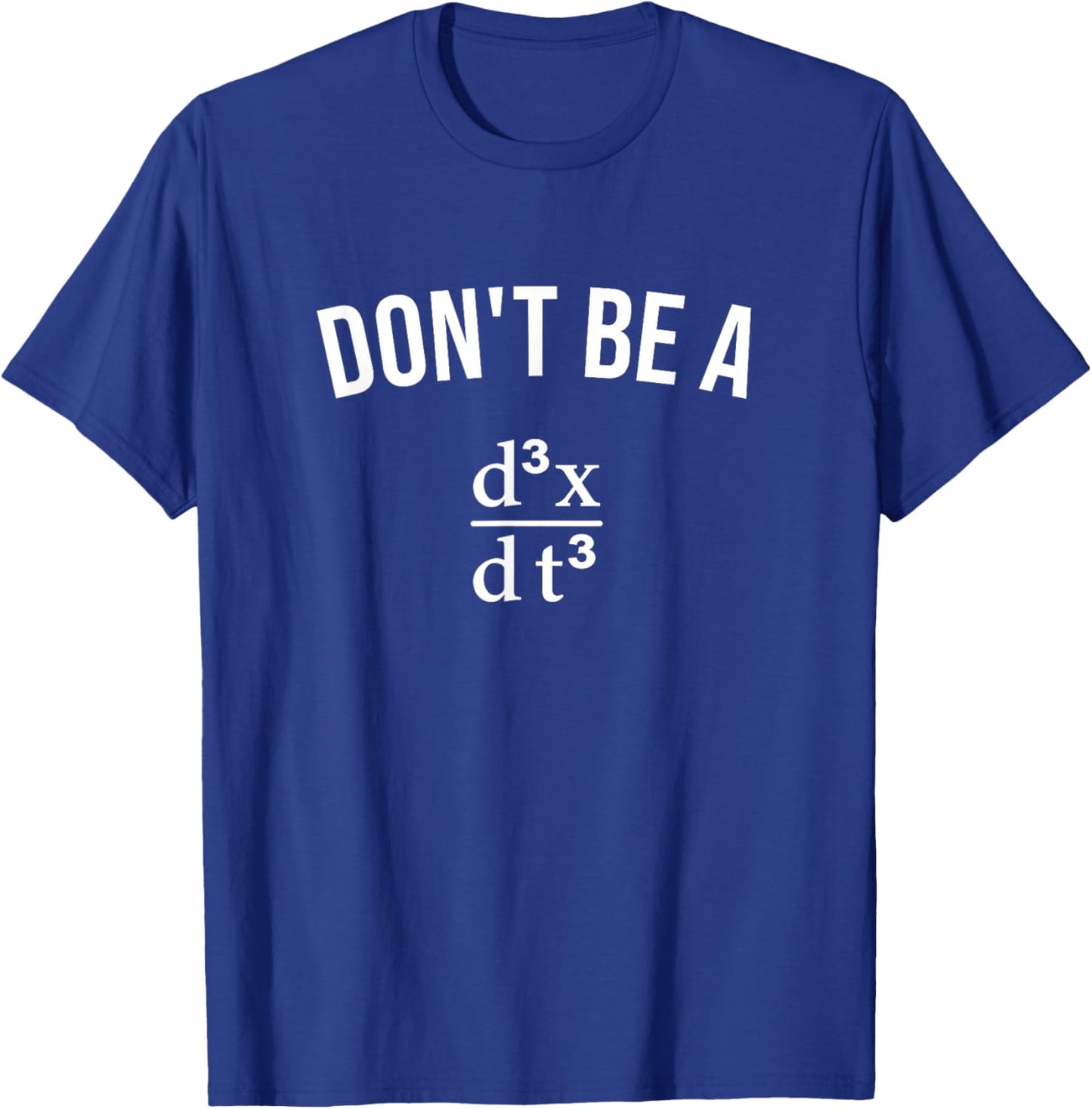 Math Joke Don't Be Jerk Third Derivative Nerd Geek T-Shirt - T-Shirt | Royal