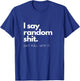I say Random Shit T-Shirt - T-Shirt | Royal