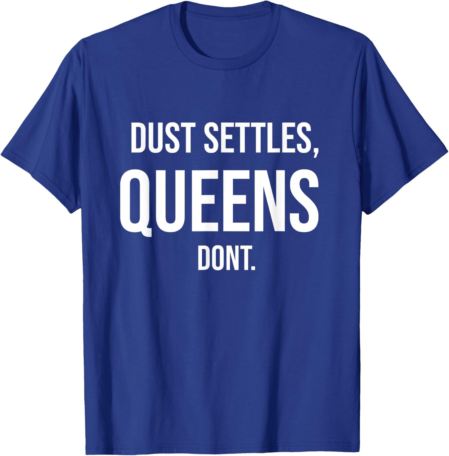 Dust Settles, Queens dont T-Shirt - T-Shirt | Royal