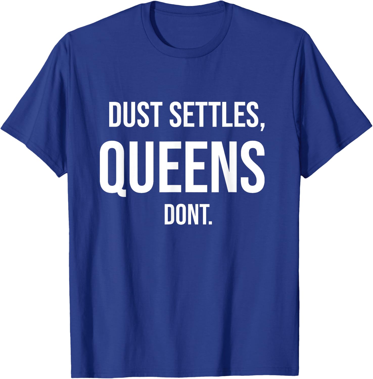 Dust Settles, Queens dont T-Shirt - T-Shirt | Royal