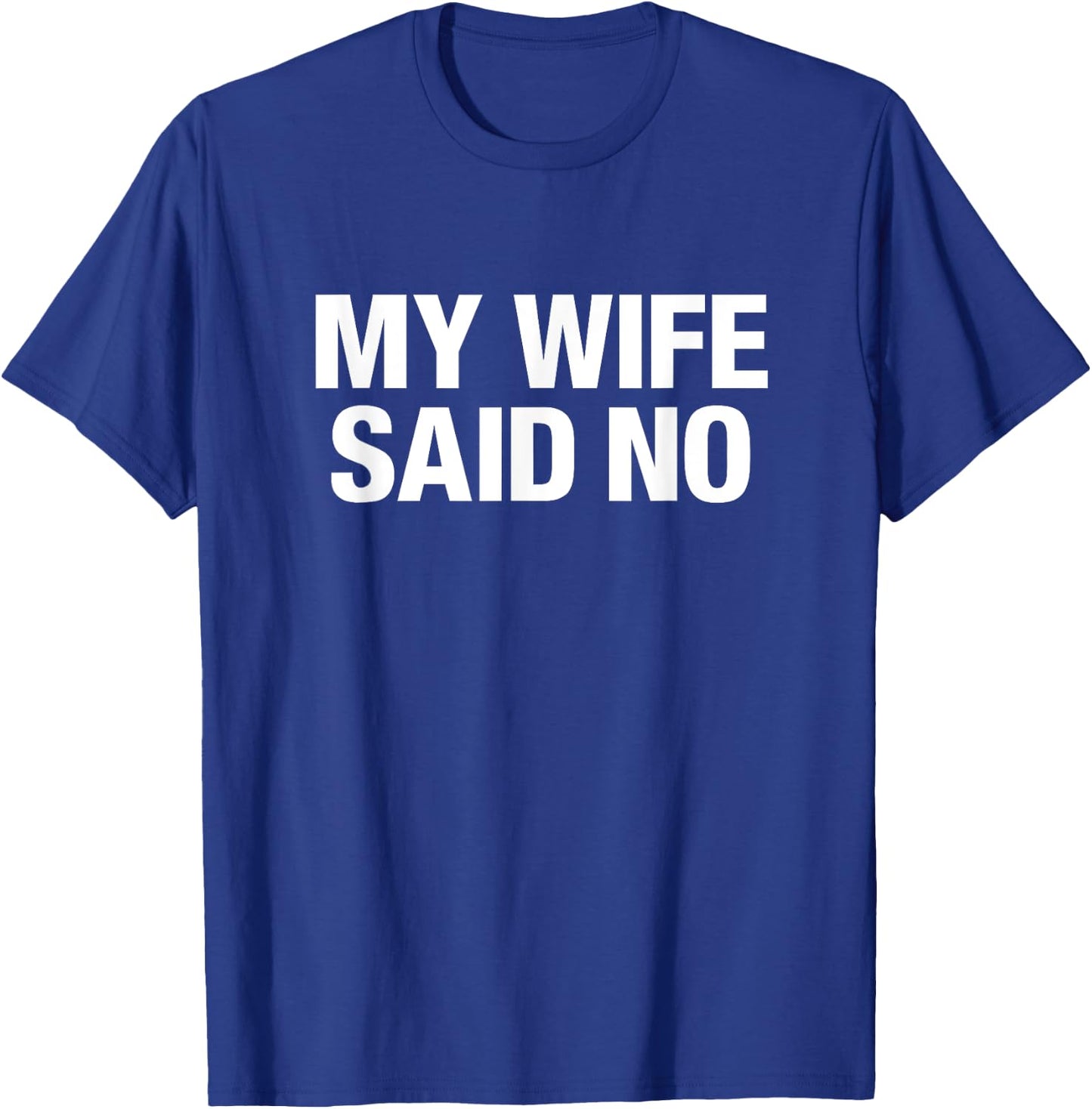 My Wife Said No T-Shirt - T-Shirt | Royal