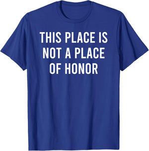 This Place Is Not A Place Of Honor T-Shirt - T-Shirt | Royal