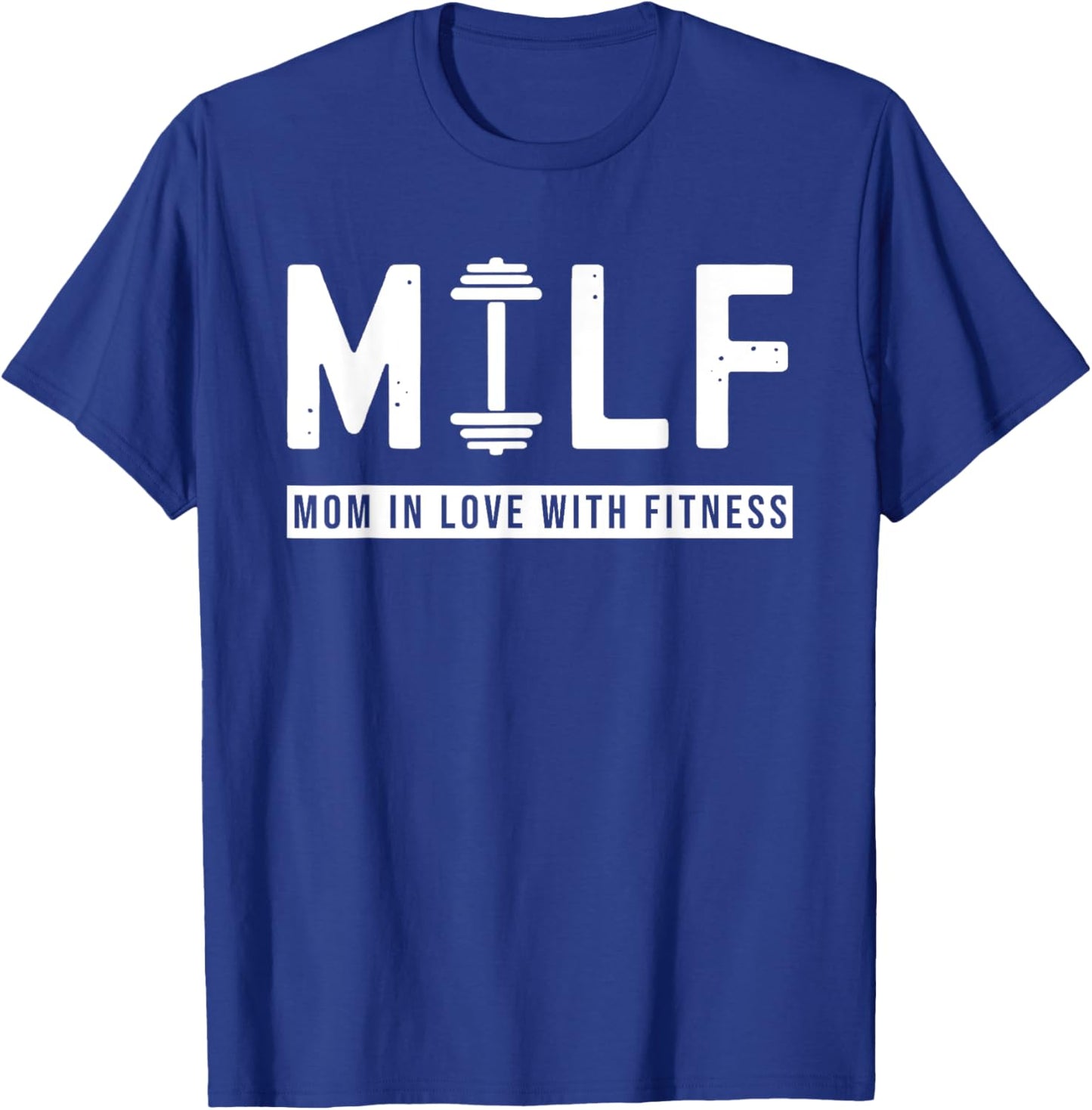 MILF Mom In Love With Fitness Funny Saying Quote Gift T-Shirt - T-Shirt | Royal