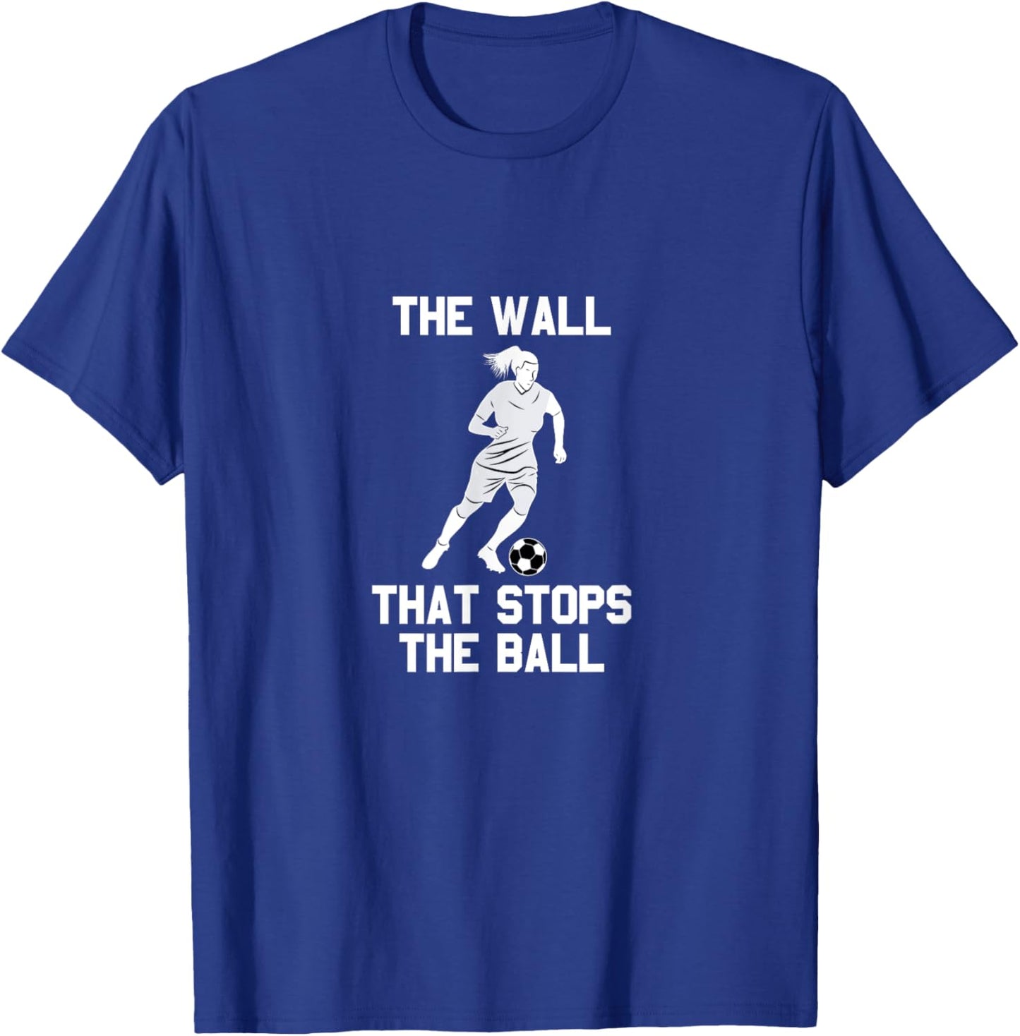 Funny soccer defense quote: The wall that stops the ball T-Shirt - T-Shirt | Royal