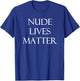 Nude Lives Matter for Nudists Pro Nudism Nakedness T-Shirt - T-Shirt | Royal