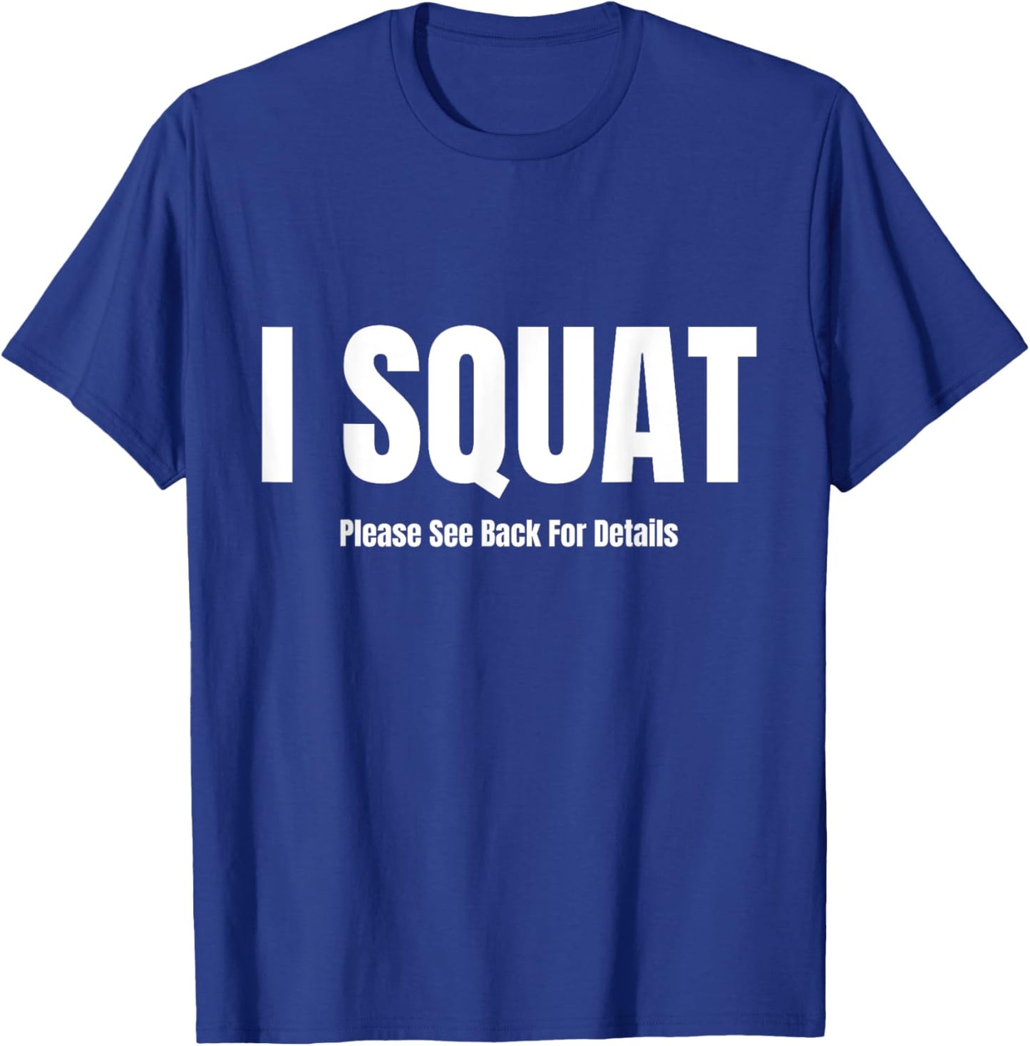 I Squat Please See Back For Details, I Squat T-Shirt - T-Shirt | Royal