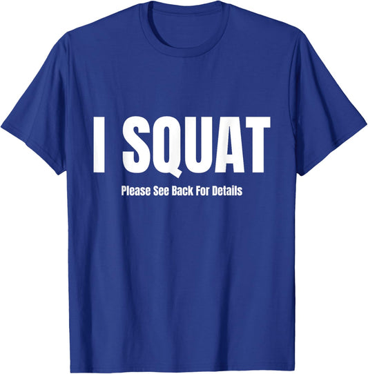 I Squat Please See Back For Details, I Squat T-Shirt - T-Shirt | Royal
