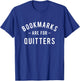 Bookmarks Are For Quitters - Book Lover Reading Bookworm T-Shirt - T-Shirt | Royal