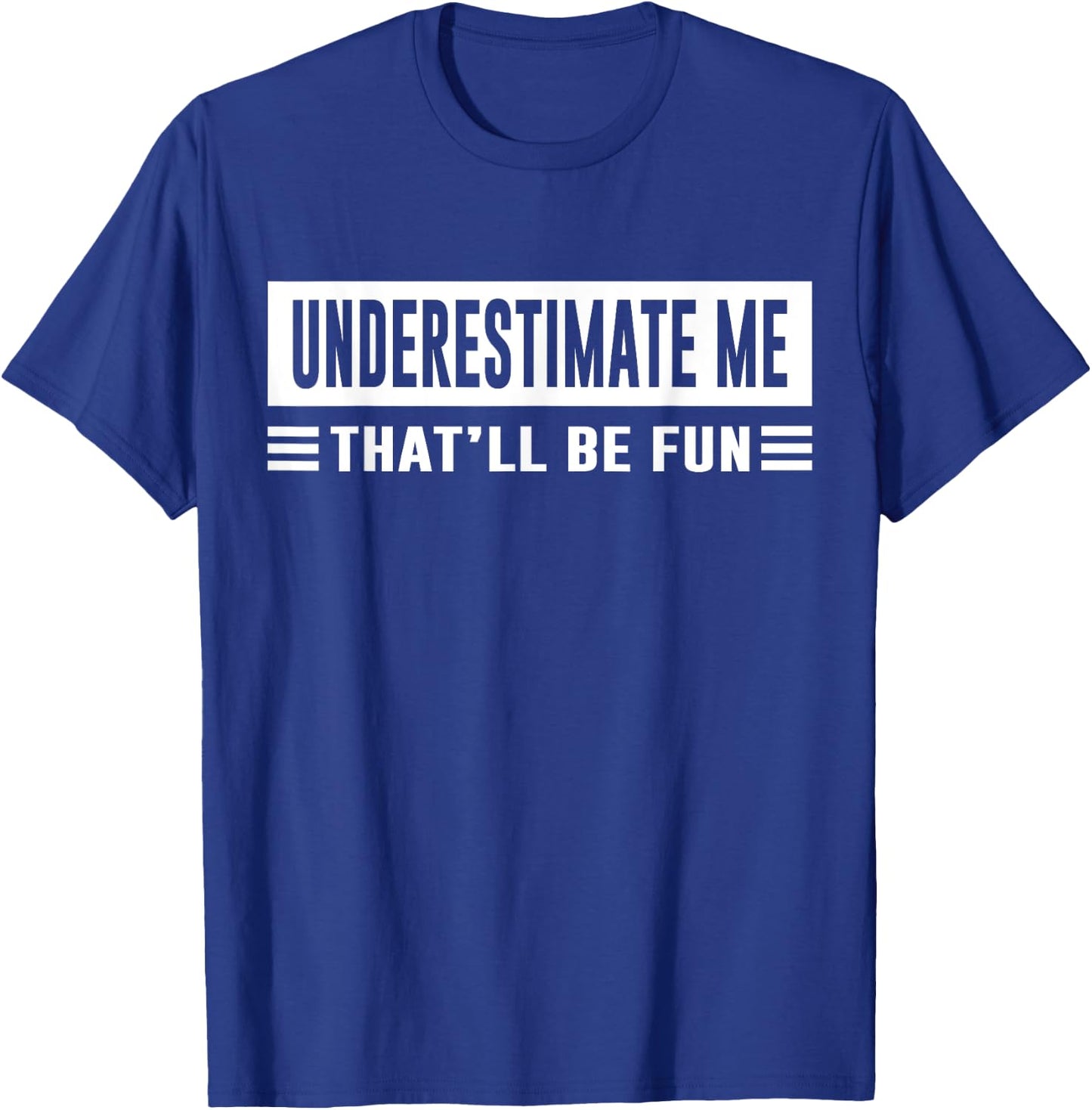 Underestimate Me That'll Be Fun Funny Sarcasm Quote T-Shirt - T-Shirt | Royal