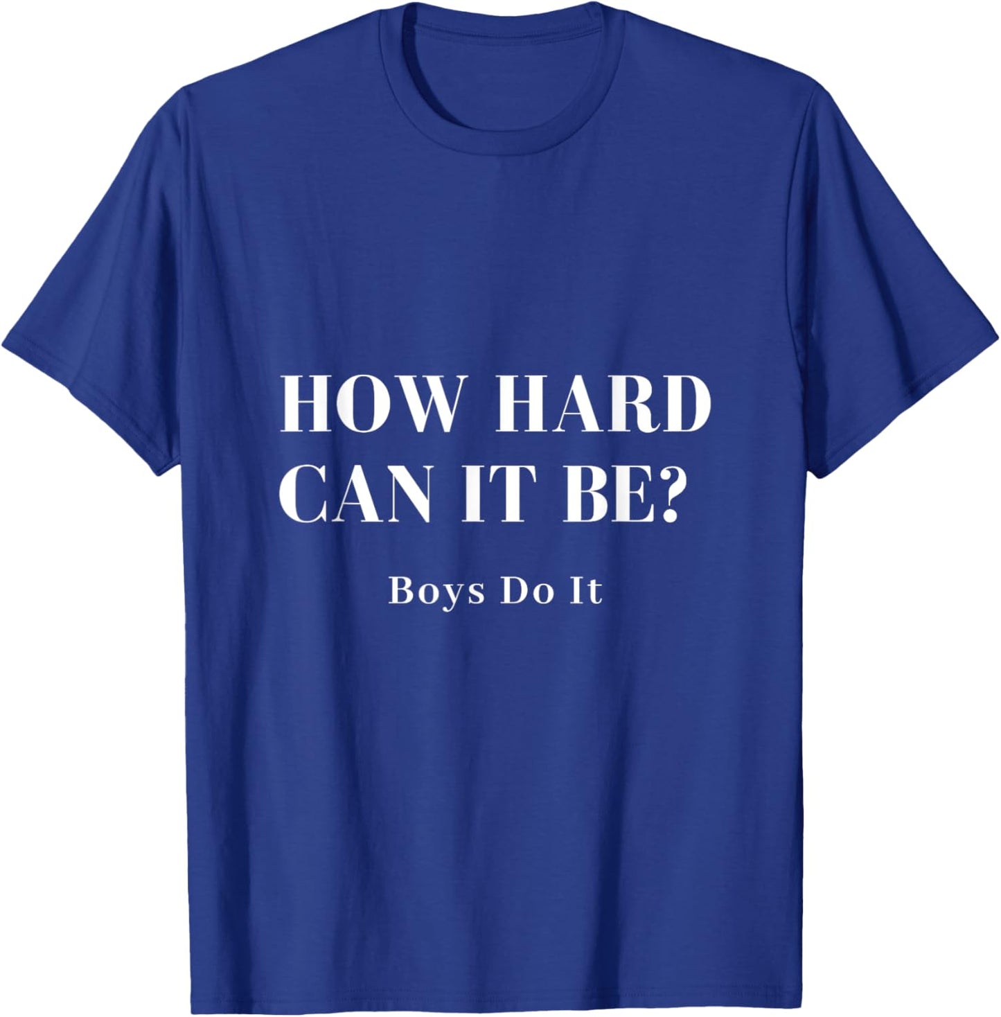 How Hard Can it Be Boys Do it T-Shirt - T-Shirt | Royal