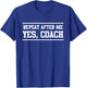 Repeat After Me Yes, Coach T-Shirt - T-Shirt | Royal