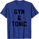 Gym and Tonic Shirt,Gym & Tonic Workout ,Day Drinking T-Shirt - T-Shirt | Royal