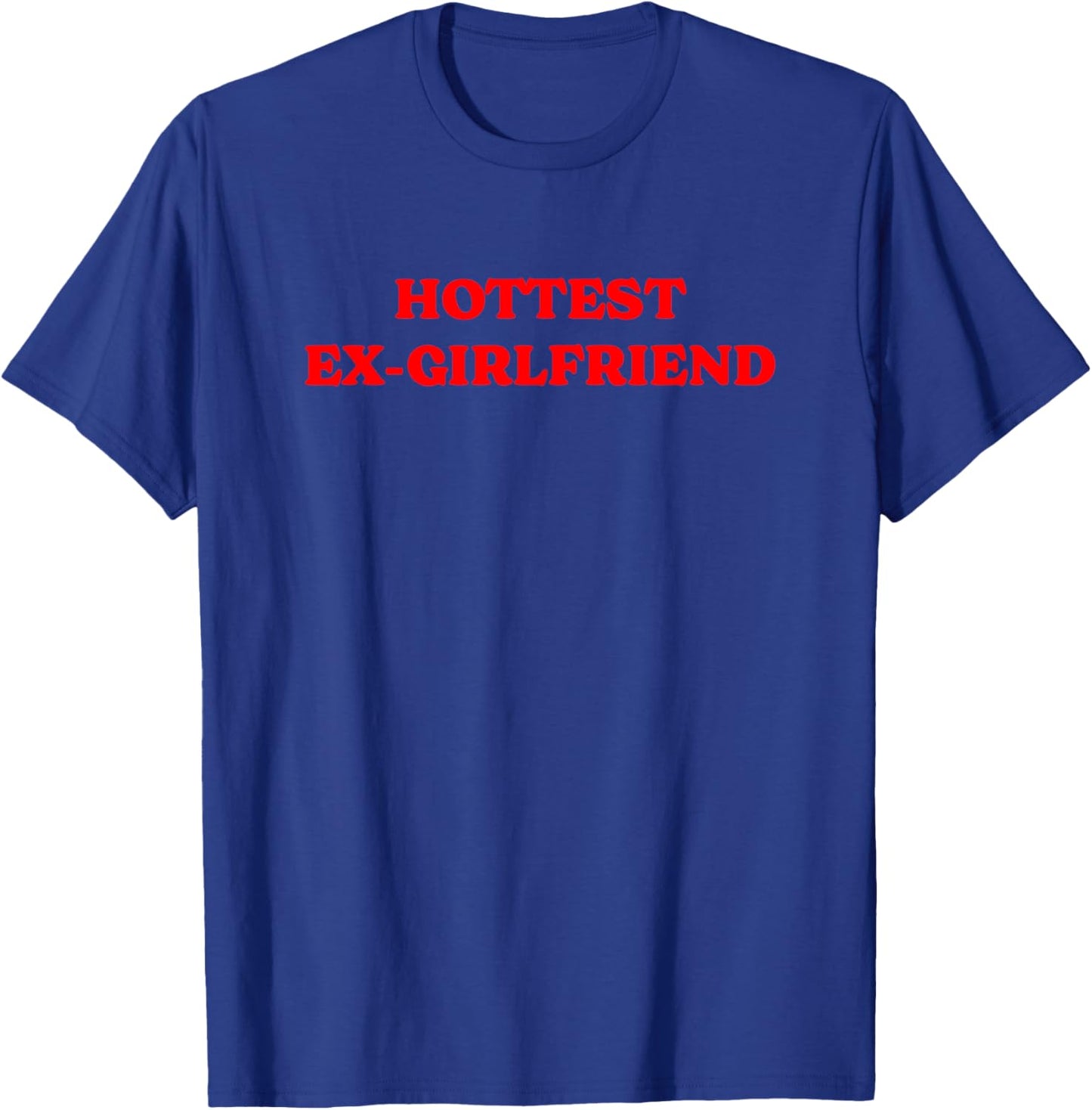 Hottest Ex Girlfriend - Best Ex Girlfriend T-Shirt - T-Shirt | Royal
