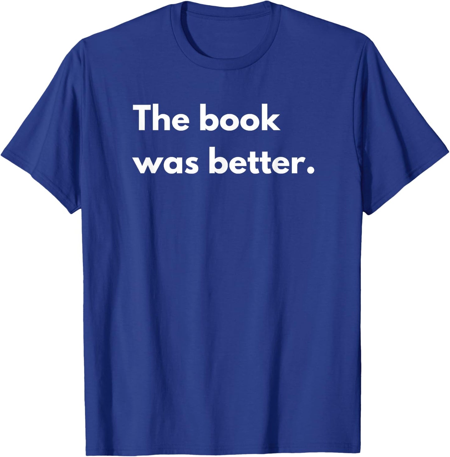 The book was better T-Shirt - T-Shirt | Royal