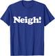 Neigh! Funny Cute Horse Sound Word Favorite Farm Animal Fan T-Shirt - T-Shirt | Royal