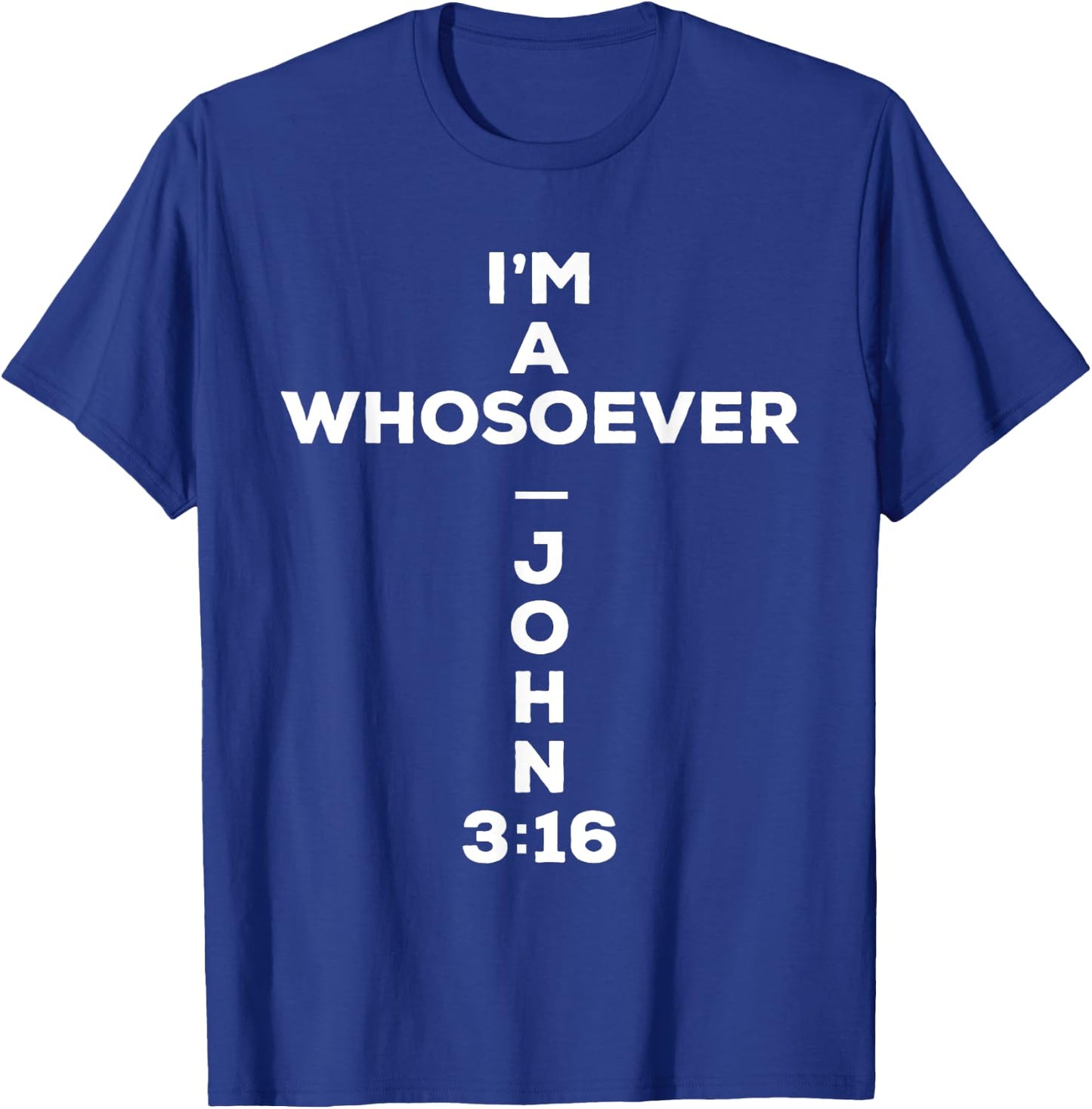 I Am A Whosoever John 3:16 Bible Christian Gift T Shirt T-Shirt - T-Shirt | Royal