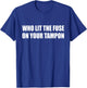 Who Lit The Fuse On Your Tampon Bike Motorcycle T-Shirt - T-Shirt | Royal