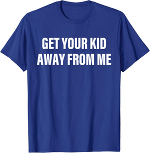 Get Your Kid Away From Me Apparel T-Shirt - T-Shirt | Royal