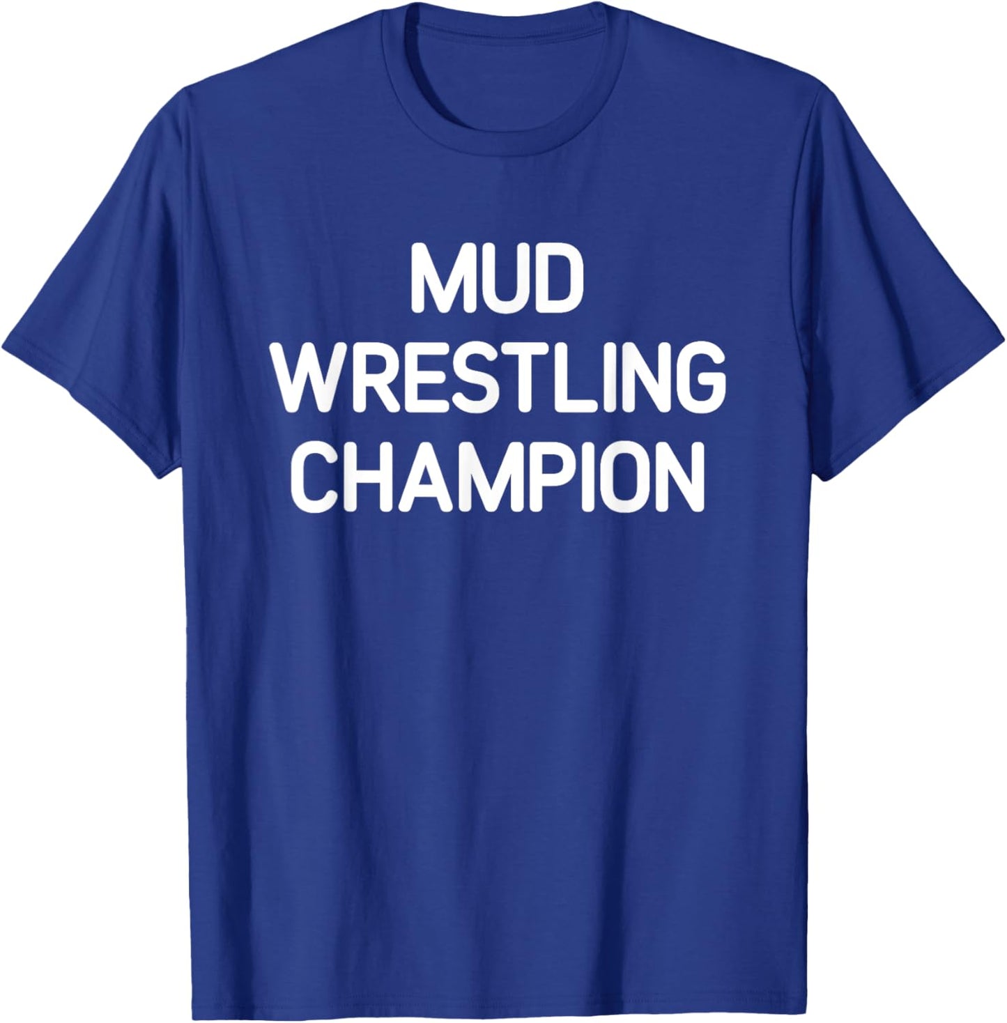 Mud Wrestling Champion, Funny, Jokes, Sarcastic T-Shirt - T-Shirt | Royal
