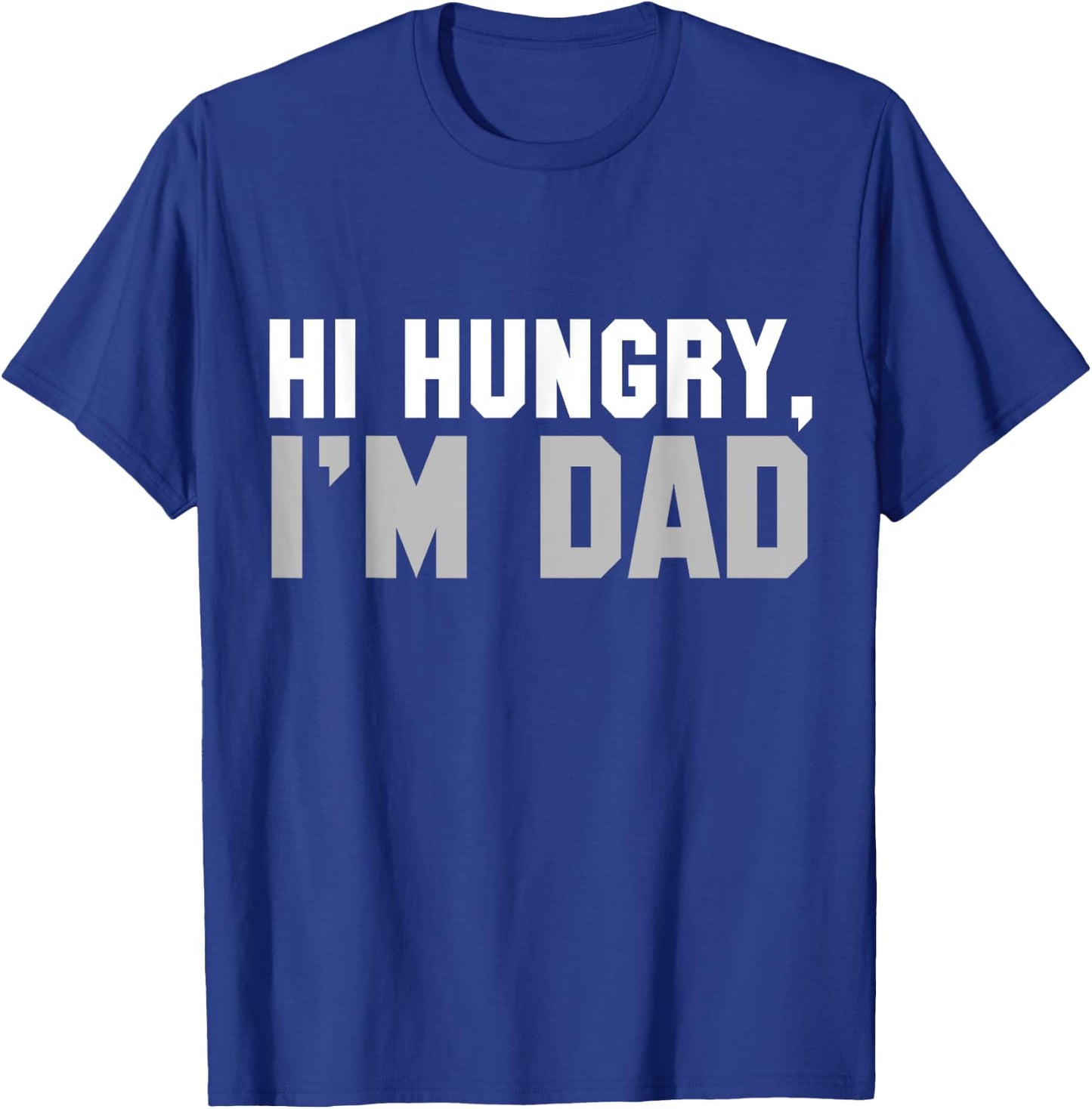 Hi Hungry, I'm Dad dad joke T-Shirt - T-Shirt | Royal