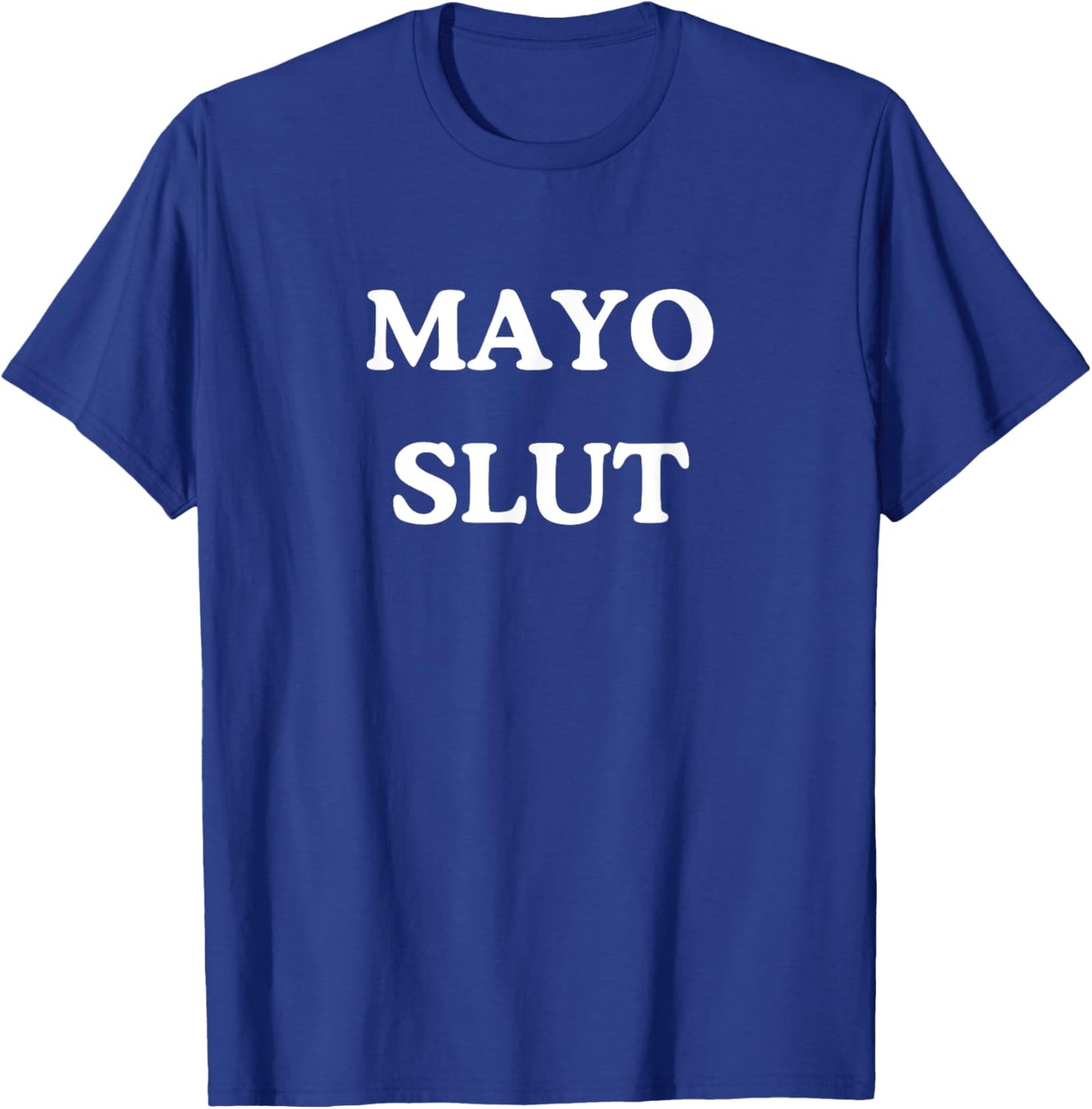 Mayo Slut - Funny Sauce Addict Foodie BBQ T-Shirt - T-Shirt | Royal