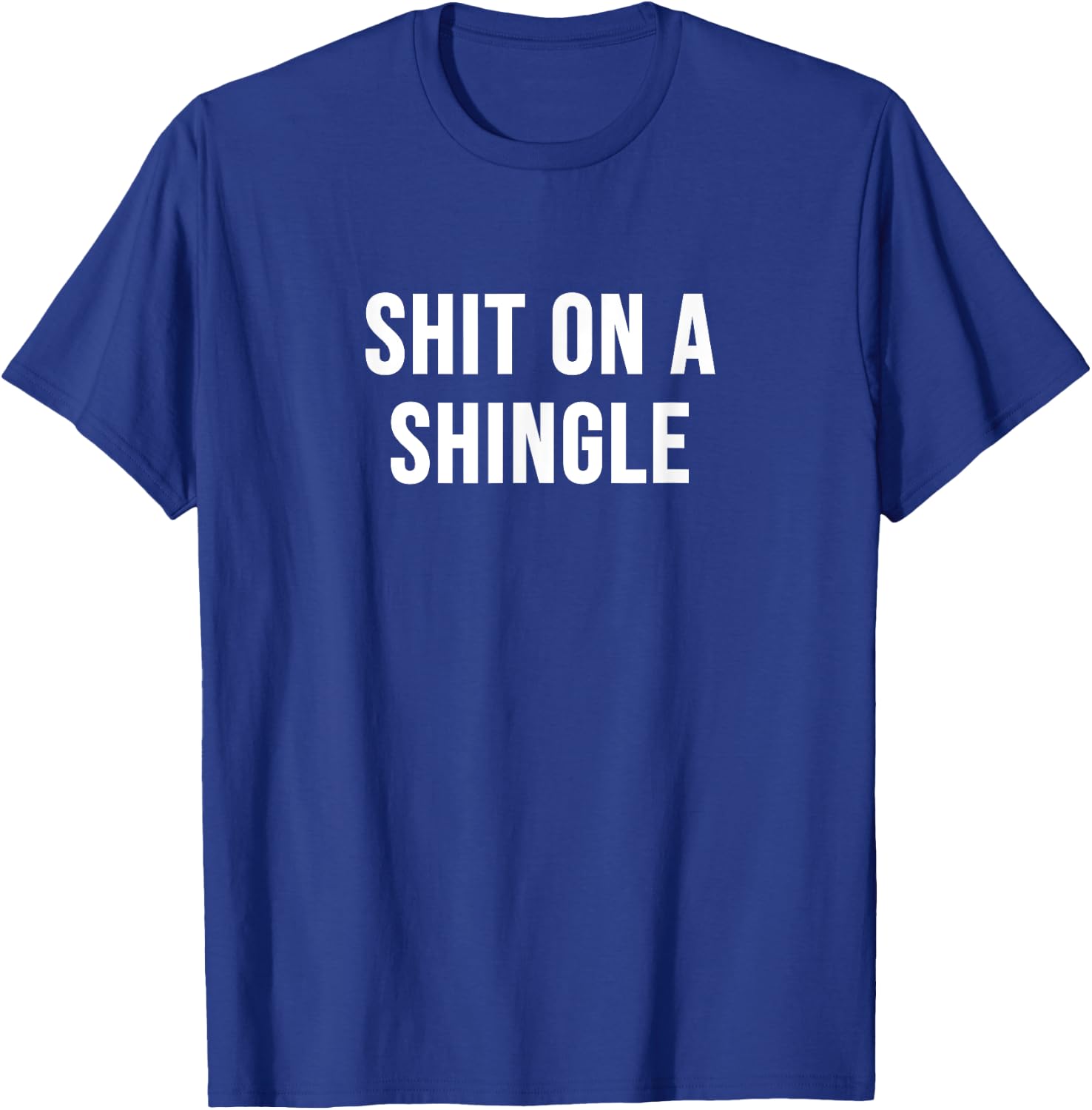 Shit on a Shingle T-Shirt - T-Shirt | Royal