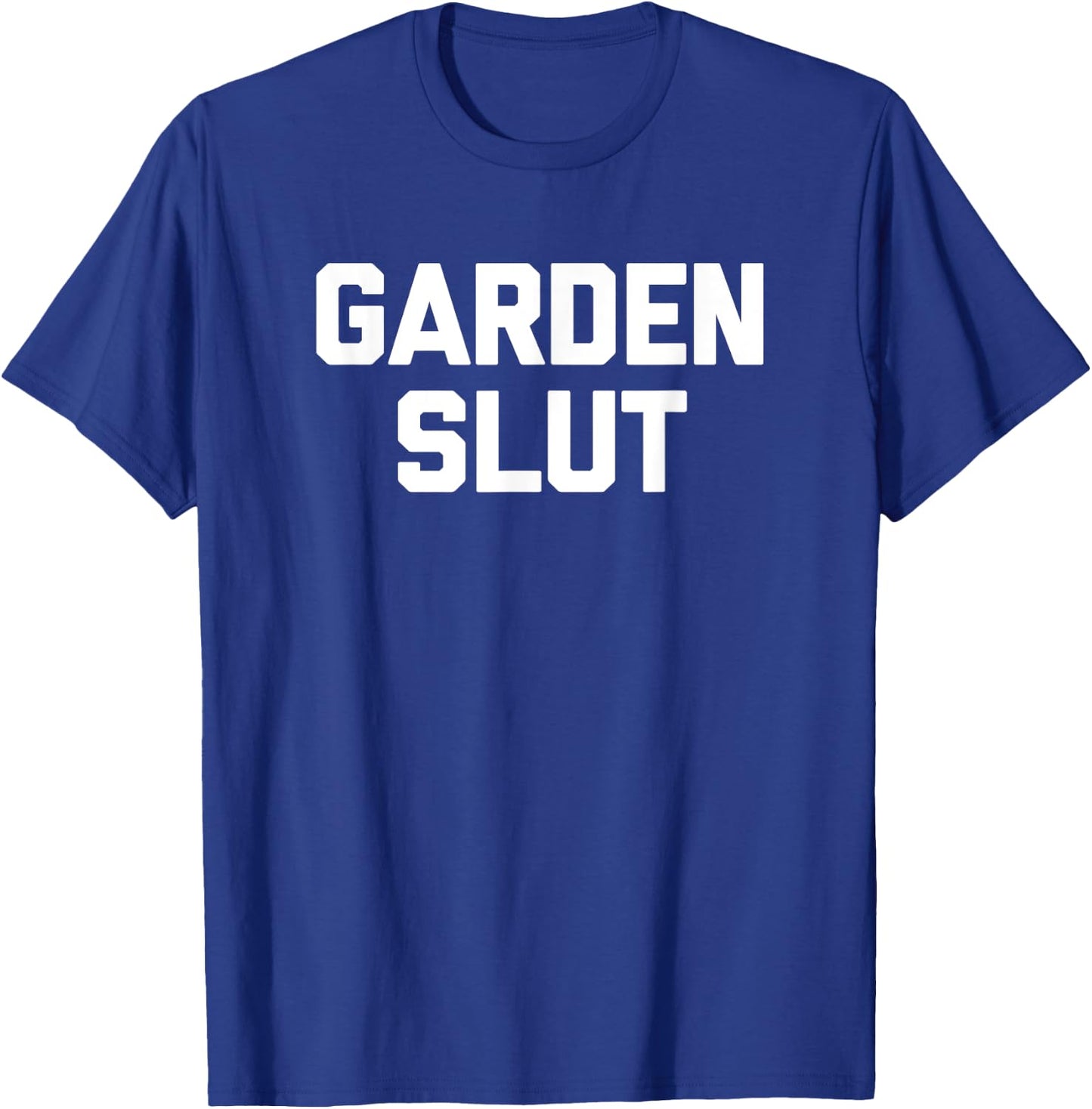 Garden Slut funny saying cute gardener gardening T-Shirt - T-Shirt | Royal