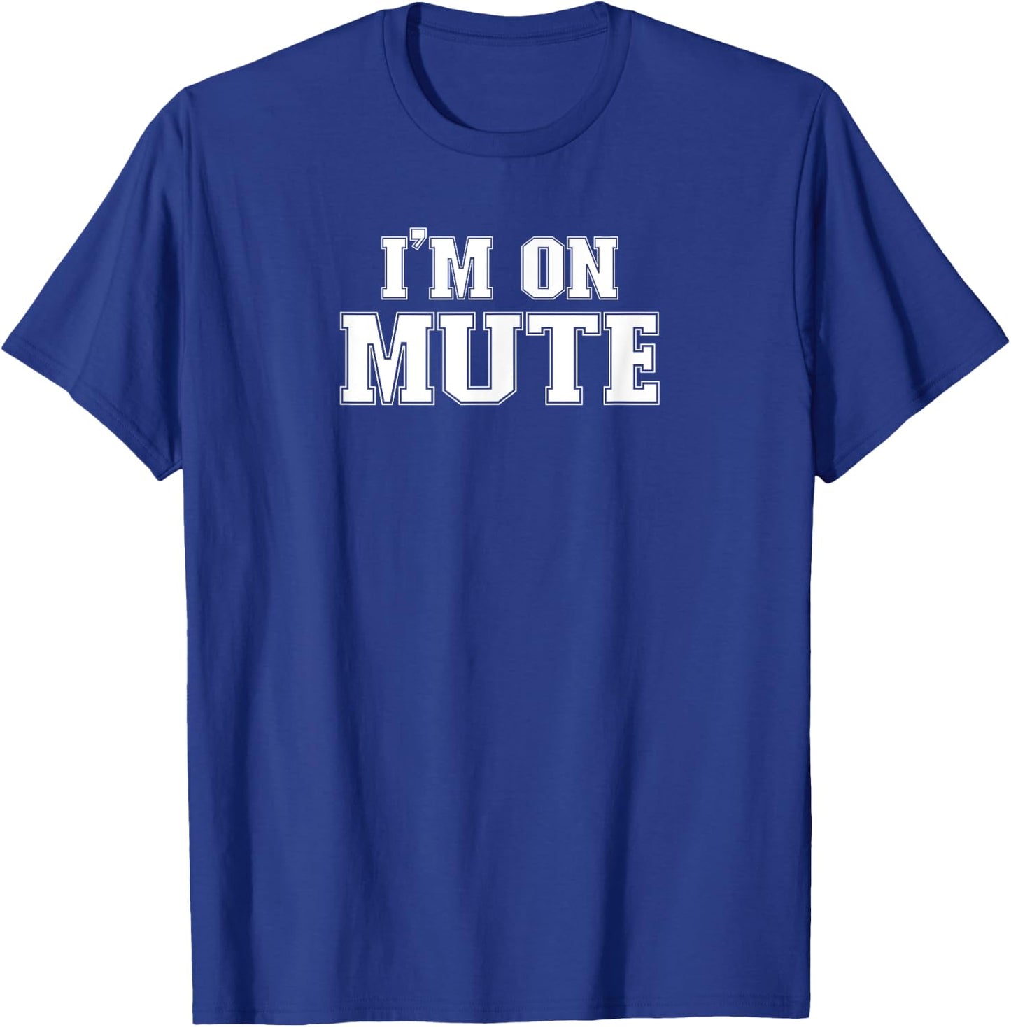 Im On Mute I'm On Mute Funny Work Study From Home Gift T-Shirt - T-Shirt | Royal