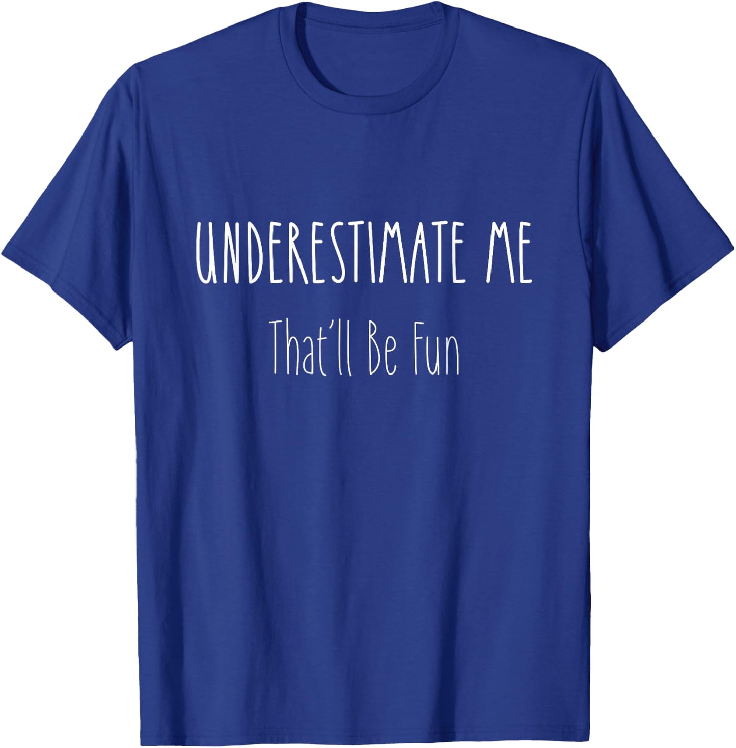 Funny Sarcastic Underestimate Me That'll Be Fun Gift T-Shirt - T-Shirt | Royal