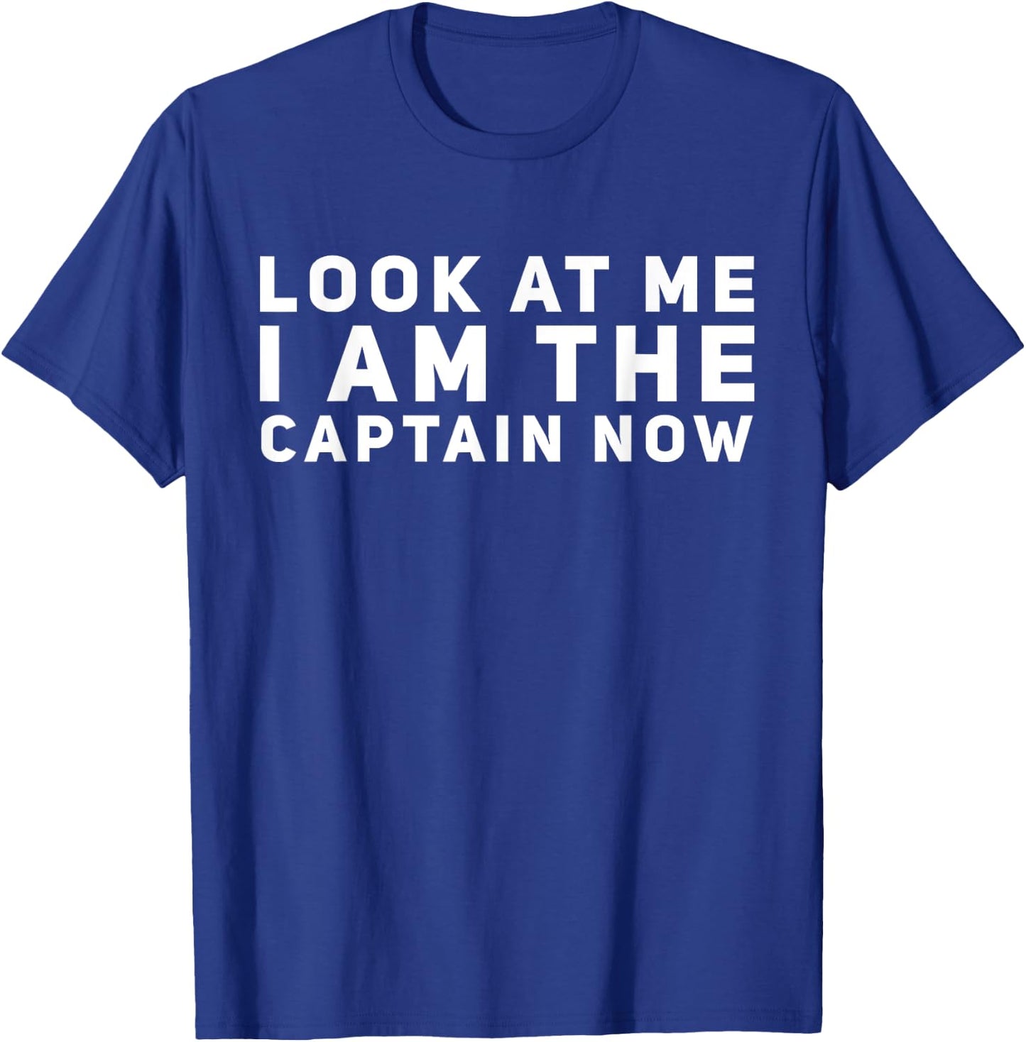 Look at Me I am the Captain Now T-Shirt - T-Shirt | Royal
